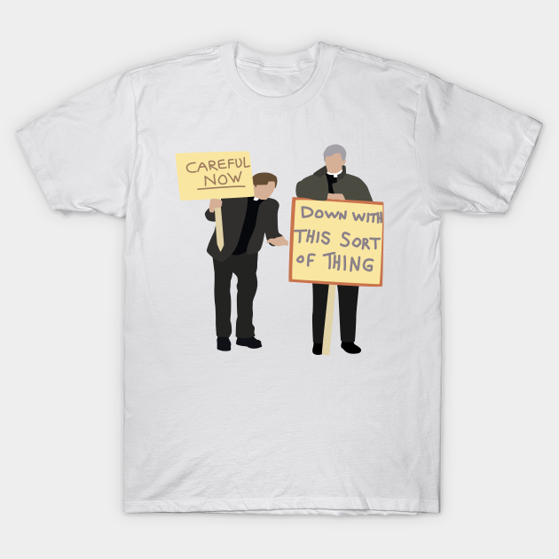 Father Ted Careful Now Father Ted T Shirt Teepublic 